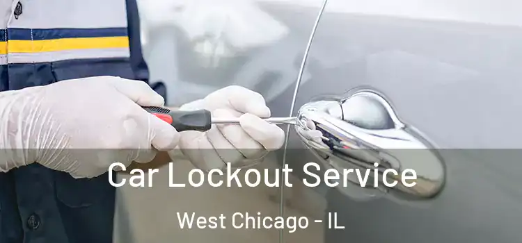  Car Lockout Service West Chicago - IL