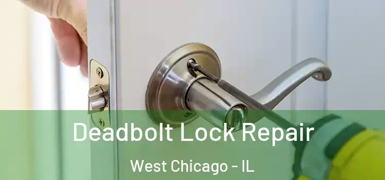  Deadbolt Lock Repair West Chicago - IL