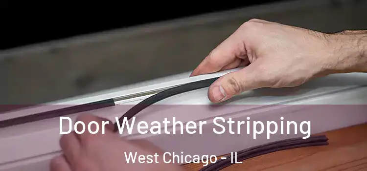 Door Weather Stripping West Chicago - IL
