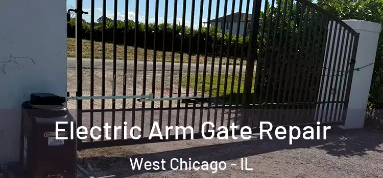  Electric Arm Gate Repair West Chicago - IL