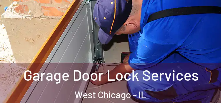  Garage Door Lock Services West Chicago - IL