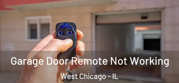  Garage Door Remote Not Working West Chicago - IL