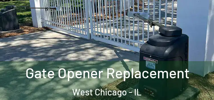 Gate Opener Replacement West Chicago - IL