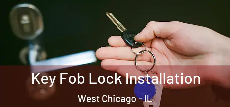  Key Fob Lock Installation West Chicago - IL